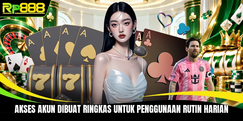 Akses akun dibuat ringkas untuk penggunaan rutin harian