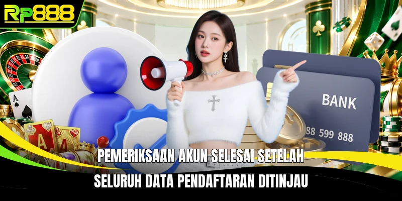 Pemeriksaan akun selesai setelah seluruh data pendaftaran ditinjau