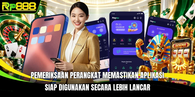 Pemeriksaan perangkat memastikan aplikasi siap digunakan secara lebih lancar