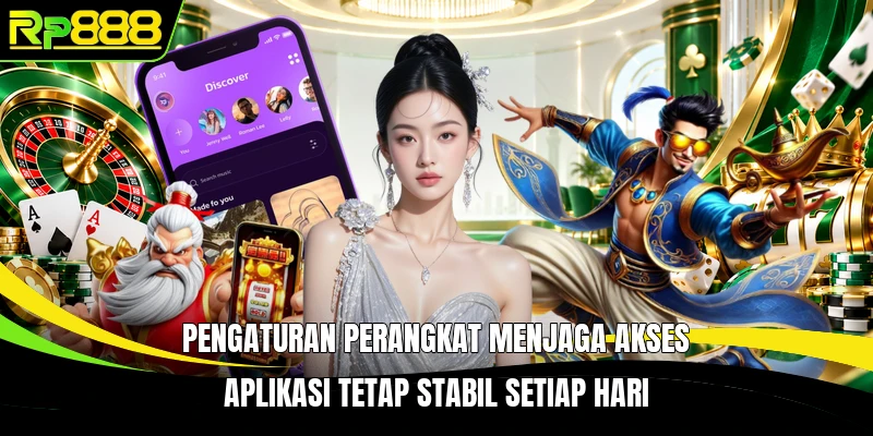 Pengaturan perangkat menjaga akses aplikasi tetap stabil setiap hari