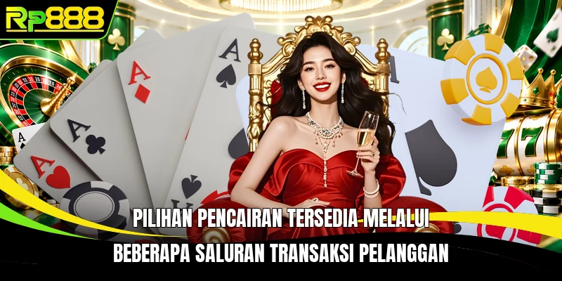 Pilihan pencairan tersedia melalui beberapa saluran transaksi pelanggan