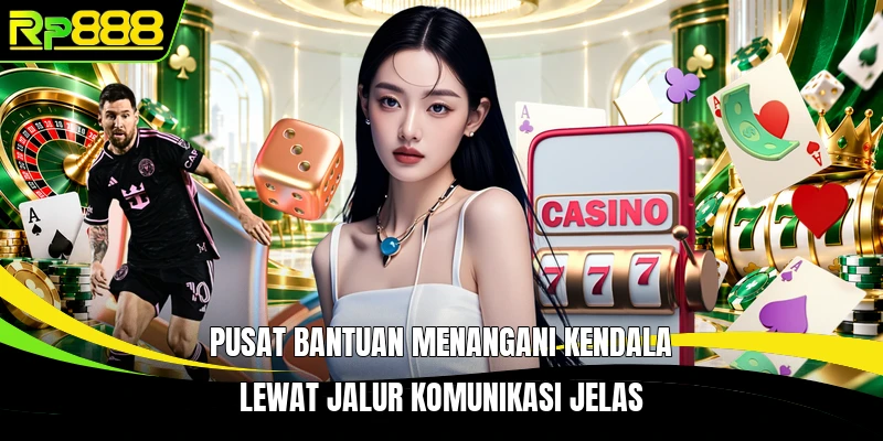 Pusat bantuan menangani kendala lewat jalur komunikasi jelas